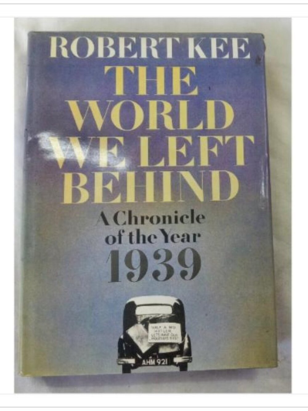 The World We Left Behind: A Chronicle of the Year 1939 Robert Kee 1984 Book